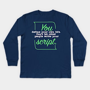 You define your own Life Dont let other people write your script Kids Long Sleeve T-Shirt